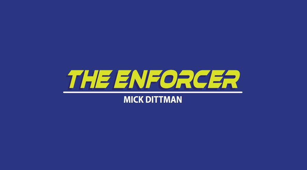 Mick Dittman - The Enforcer
